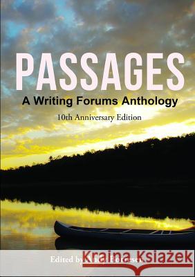 Passages: A Writing Forums Anthology Andy Borresen Bebe Ratcliffe J-Mag Guthrie 9781326343569 Lulu.com