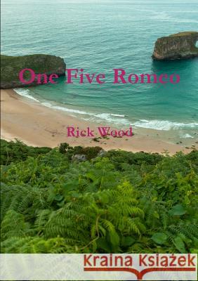 One Five Romeo Rick Wood 9781326352790 Lulu.com