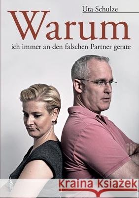 Warum Ich Immer an Den Falschen Partner Gerate Uta Schulze 9781326357276