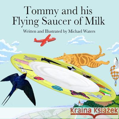 Tommy And His Flying Saucer Of Milk Waters, Michael 9781326359973 Lulu.com