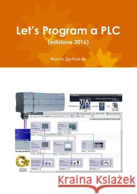 Let's Program a PLC (Edizione 2016) Marco Gottardo 9781326362713 Lulu.com