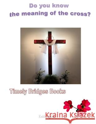 Do you know the meaning of the cross? Keith Ogden 9781326376017 Lulu.com