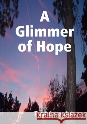 A Glimmer of Hope Paul Gruzalski 9781326376215 Lulu.com