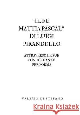 Il fu Mattia Pascal di Luigi Pirandello attraverso le sue concordanze per forma Valerio D 9781326381219 Lulu.com