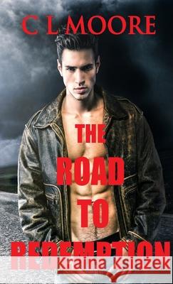 The Road to Redemption C. L. Moore 9781326386276 Lulu.com