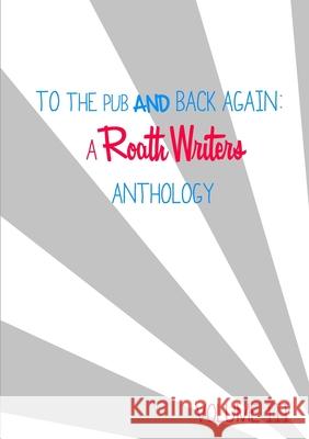 To the pub and back again: Volume III Roath Writers 9781326390112