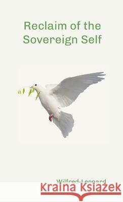 Reclaim of the Sovereign Self: Psychiatry, Society and the Moral Revolution Wilfred-Leonard Bastiani 9781326390570