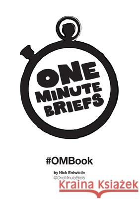 One Minute Briefs #OMBook Nick Entwistle 9781326390709