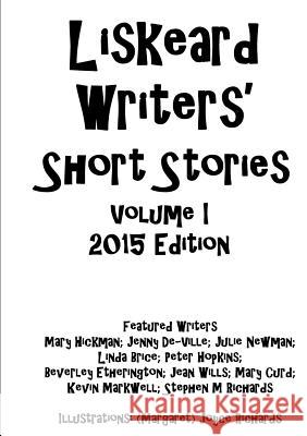 Liskeard Writers' Short Stories Volume I Liskeard Writers' 9781326398439