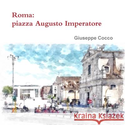 Roma: Piazza Augusto Imperatore artista fotografo Giuseppe Cocco 9781326401306