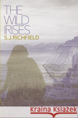 The Wild Irises S. J. Richfield 9781326404369 Lulu.com