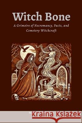 Witch Bone: The Grimoire of Necromancy, Pacts, and Cemetery Witchcraft Mario Do 9781326406127