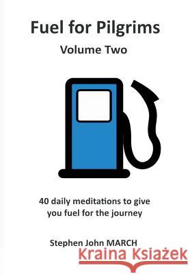 Fuel for Pilgrims (Volume Two) Stephen John March 9781326409029