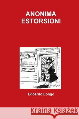 Anonima Estorsioni Edoardo Longo 9781326413866 Lulu.com