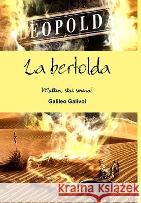 La bertolda - Matteo, stai sereno! Galileo Galivoi 9781326421168 Lulu.com