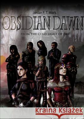 Obsidian Dawn: From the Cold Light of Day Jordan P. T. Mock 9781326423926