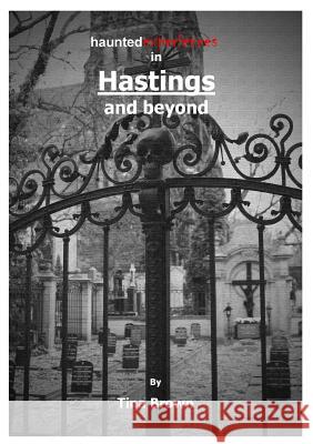 Haunted Experiences in Hastings and Beyond Tina Brown 9781326425296 Lulu.com