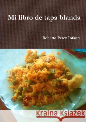 Mi Libro De Tapa Blanda Roberto Perez Infante 9781326427412 Lulu.com