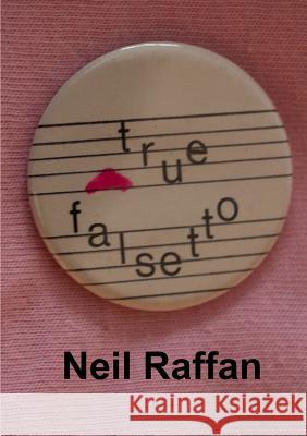 True Falsetto Neil Raffan 9781326428327