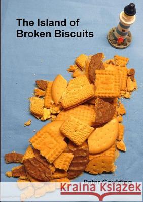 The Island of Broken Biscuits Peter Goulding 9781326428785