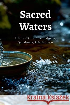 Sacred Waters: Spiritual Baths from Umbanda, Quimbanda, & Espiritismo Mario Do 9781326429089
