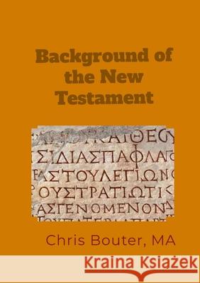Background of the New Testament Ma Chris Bouter 9781326430399 Lulu.com