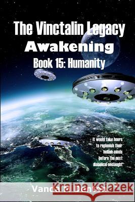 The Vinctalin Legacy Awakening: Book 15 Humanity Vanda Denton 9781326433048 Lulu.com
