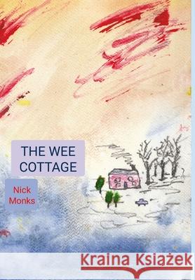 The Wee Cottage Nick Monks 9781326435769 Lulu.com