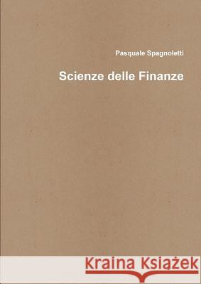 Scienze delle Finanze Pasquale Spagnoletti 9781326437664 Lulu.com