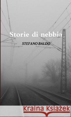 Storie Di Nebbia STEFANO BALDO 9781326438630
