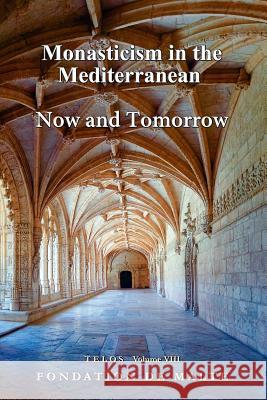 Telos VIII - Monasticism in the Mediterranean. Now and Tomorrow Fondation de Malte 9781326445966