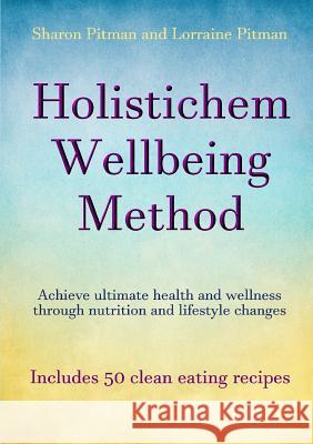 Holistichem Wellbeing Method Sharon Pitman Lorraine Pitman 9781326446383