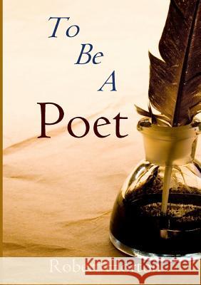 To be A Poet Robert Horton 9781326447489 Lulu.com