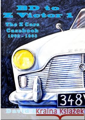 Bd to Z Victor 1 - the Z Cars Casebook Season 2 David Brunt 9781326447700