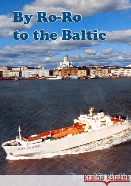 By Ro-Ro to the Baltic (2nd Edition) Barry Mitchell 9781326454289