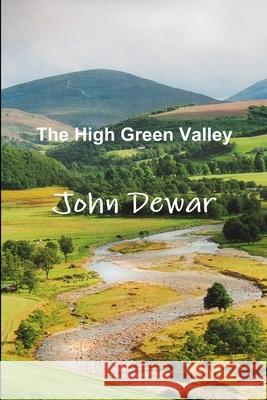 The High Green Valley John Dewar 9781326456504