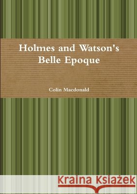 Holmes and Watson's Belle Epoque Colin MacDonald 9781326457693
