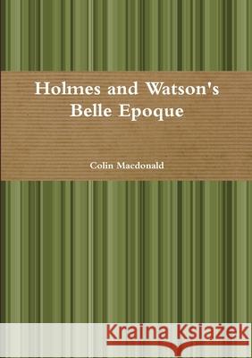 Holmes and Watson's Belle Epoque Colin MacDonald 9781326457693