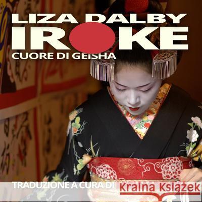 Iroke Cuore Di Geisha Liza Dalby, Miriam Bendia 9781326458034