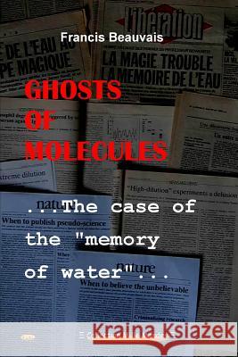 Ghosts of molecules - The case of the memory of water Beauvais, Francis 9781326458744