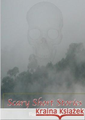 Scary Short Stories, For The Brave Various Writers 9781326460143 Lulu.com