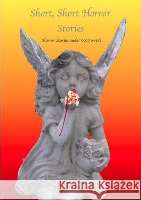 Short - Short Horror Stories, Horror Stories Under 5000 Words Various Writers 9781326460297 Lulu.com