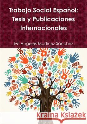 Trabajo Social Español: Tesis y Publicaciones Internacionales Martínez Sánchez, Ma Angeles 9781326460914 Lulu.com