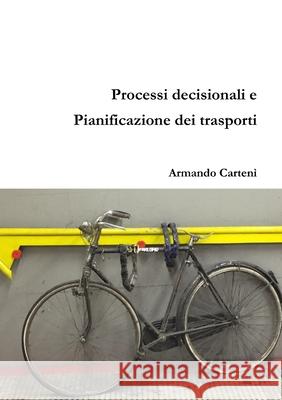 Processi Decisionali e Pianificazione Dei Trasporti Armando Carteni 9781326462406