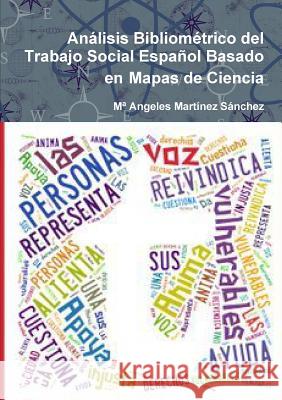 Análisis Bibliométrico del Trabajo Social Español Basado en Mapas de Ciencia Martínez Sánchez, Ma Angeles 9781326463274 Lulu.com
