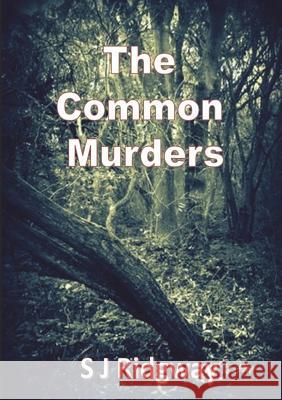 The Common Murders S J Ridgway 9781326463434 Lulu.com