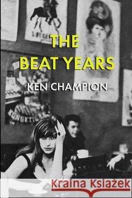 The Beat Years Ken Champion 9781326467494