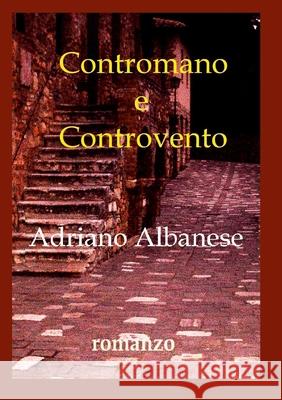 Contromano e Controvento Albanese, Adriano 9781326469214 Lulu.com