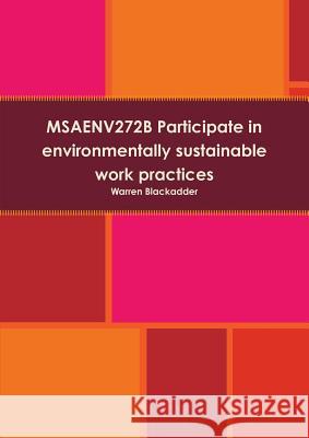 Msaenv272b Participate in Environmentally Sustainable Work Practices Warren Blackadder 9781326472849 Lulu.com