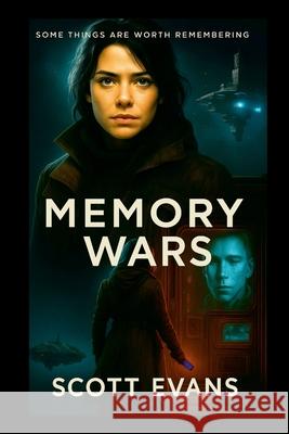 Memory Wars: Some Things Are Worth Remembering Scott Evans 9781326474300